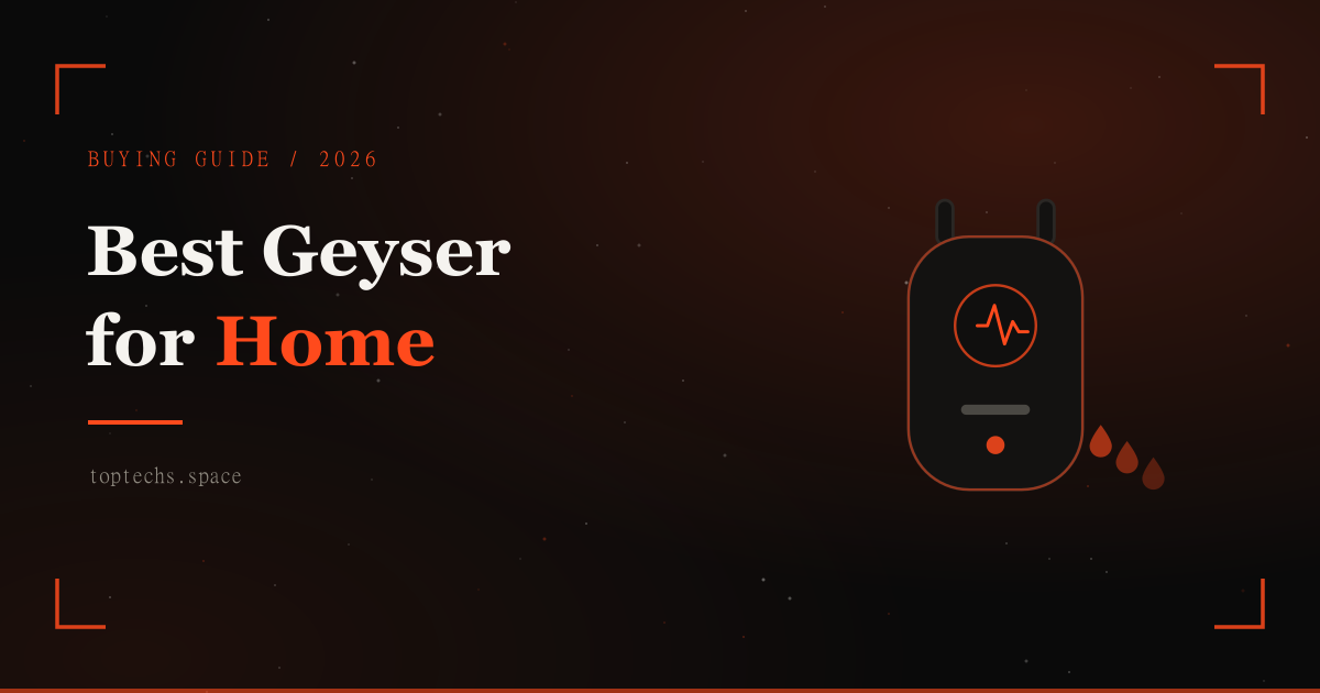 Best Geyser for Home in India (2026): Tested Picks